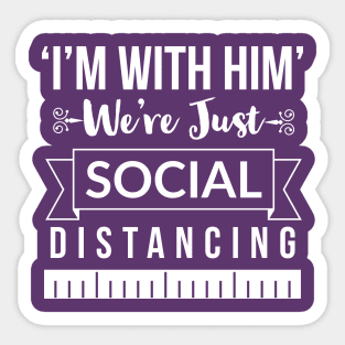 I'm with him, we're just social distancing Sticker